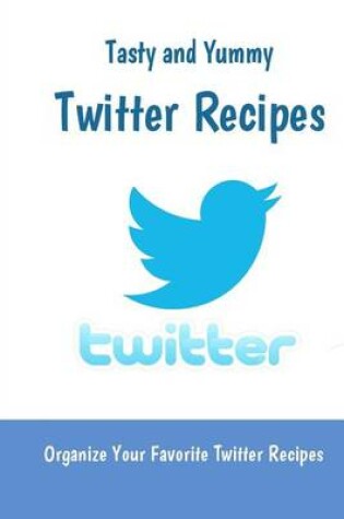 Cover of Twitter Recipes (Blank Cookbook to organize your Twitter recipes)
