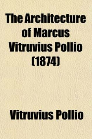 Cover of The Architecture of Marcus Vitruvius Pollio; In Ten Books