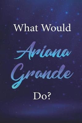 Cover of What Would Ariana Grande Do?