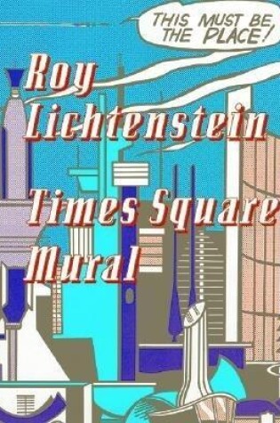 Cover of Roy Lichtenstein: Times Square Mural