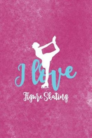 Cover of I Love Figure Skating