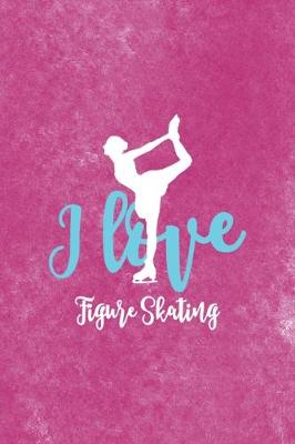 Book cover for I Love Figure Skating