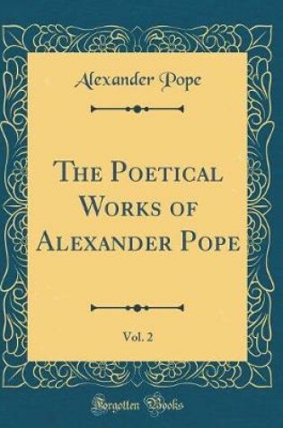 Cover of The Poetical Works of Alexander Pope, Vol. 2 (Classic Reprint)