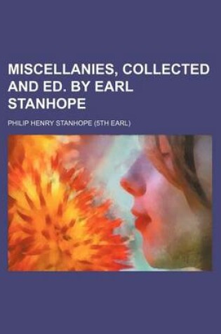 Cover of Miscellanies, Collected and Ed. by Earl Stanhope