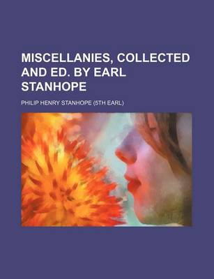 Book cover for Miscellanies, Collected and Ed. by Earl Stanhope