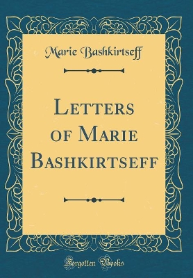 Book cover for Letters of Marie Bashkirtseff (Classic Reprint)