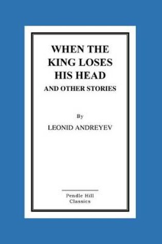 Cover of When The King Loses His Head And Other Stories