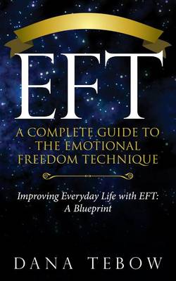 Book cover for Eft: A Complete Guide to the Emotional Freedom Technique