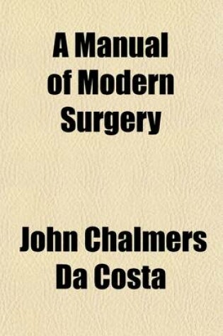 Cover of A Manual of Modern Surgery; General and Operative