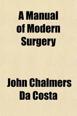 Book cover for A Manual of Modern Surgery; General and Operative