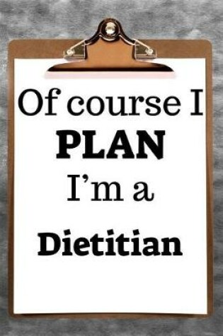 Cover of Of Course I Plan I'm a Dietitian