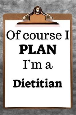 Book cover for Of Course I Plan I'm a Dietitian