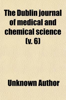 Book cover for The Dublin Journal of Medical and Chemical Science (V. 6)