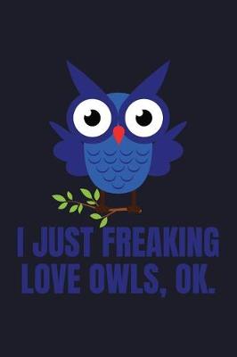 Book cover for I Just Freaking Love Owls, Ok.