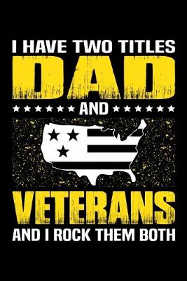 Book cover for I Have Two Titles Dad And Veterans And I Rock Them Both