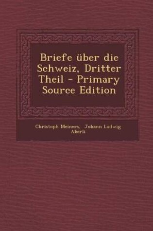 Cover of Briefe Uber Die Schweiz, Dritter Theil - Primary Source Edition