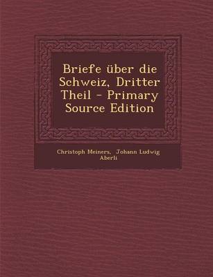 Book cover for Briefe Uber Die Schweiz, Dritter Theil - Primary Source Edition