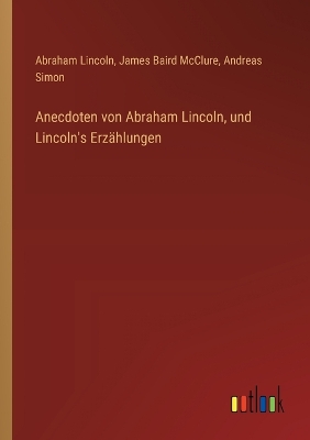 Book cover for Anecdoten von Abraham Lincoln, und Lincoln's Erz�hlungen