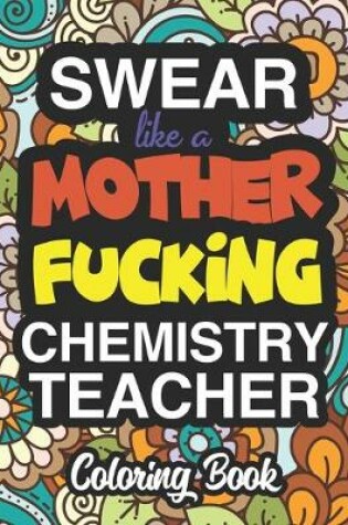 Cover of Swear Like A Mother Fucking Chemistry Teacher