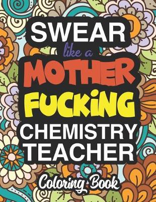 Book cover for Swear Like A Mother Fucking Chemistry Teacher