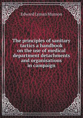 Book cover for The principles of sanitary tactics a handbook on the use of medical department detachments and organisations in campaign