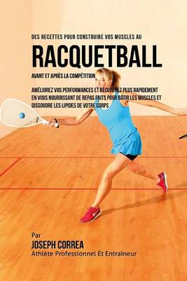 Book cover for Des Recettes Pour Construire Vos Muscles Au Racquetball Avant Et Apres La Competition