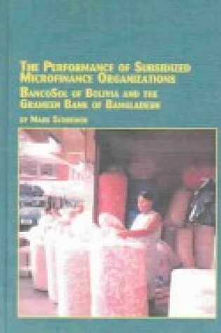 Cover of Performance of Subsidized Microfinance Organizations - Bancosol of Bolivia and the Grameen Bank of Bangladesh