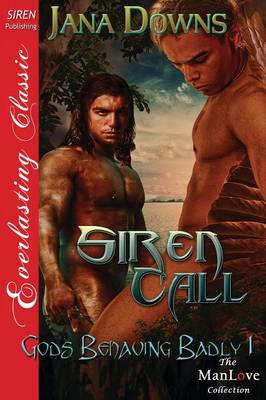 Book cover for Siren Call [Gods Behaving Badly 1] (Siren Publishing Everlasting Classic Manlove)