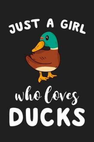 Cover of Just A Girl Who Loves Ducks