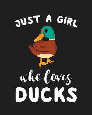 Book cover for Just A Girl Who Loves Ducks