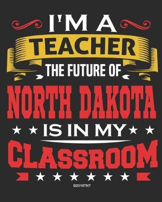 Book cover for I'm a Teacher The Future of North Dakota Is In My Classroom