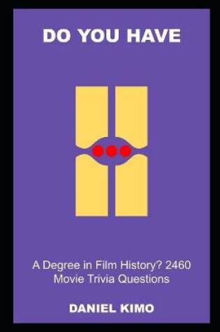 Cover of Do you have a Degree in Film History? 2460 Movie Trivia Questions