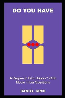 Book cover for Do you have a Degree in Film History? 2460 Movie Trivia Questions