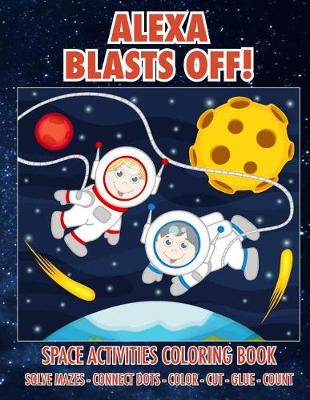 Book cover for Alexa Blasts Off! Space Activities Coloring Book