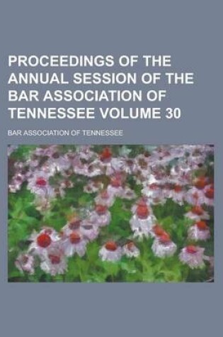 Cover of Proceedings of the Annual Session of the Bar Association of Tennessee Volume 30