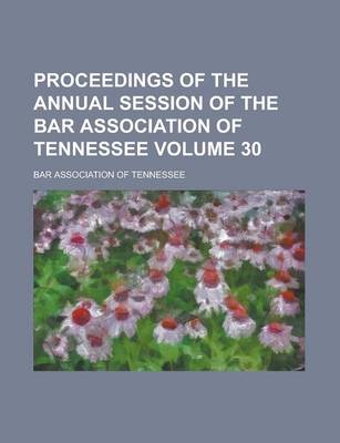 Book cover for Proceedings of the Annual Session of the Bar Association of Tennessee Volume 30