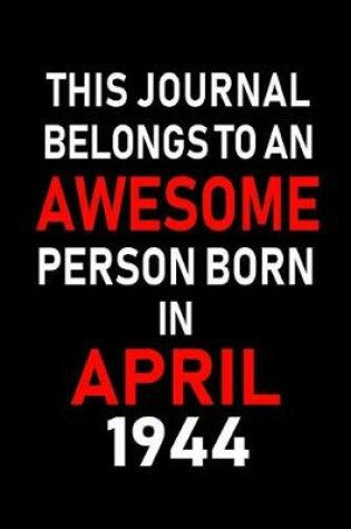 Cover of This Journal Belongs to an Awesome Person Born in April 1944