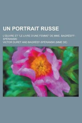 Cover of Un Portrait Russe; L' Uvre Et "Le Livre D'Une Femme" de Mme. Bagreeff-Speranski