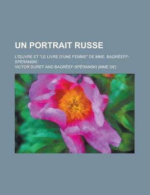 Book cover for Un Portrait Russe; L' Uvre Et "Le Livre D'Une Femme" de Mme. Bagreeff-Speranski