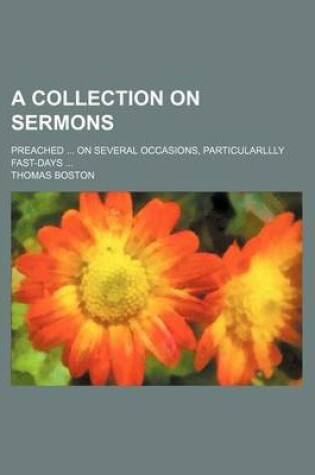 Cover of A Collection on Sermons; Preached on Several Occasions, Particularllly Fast-Days