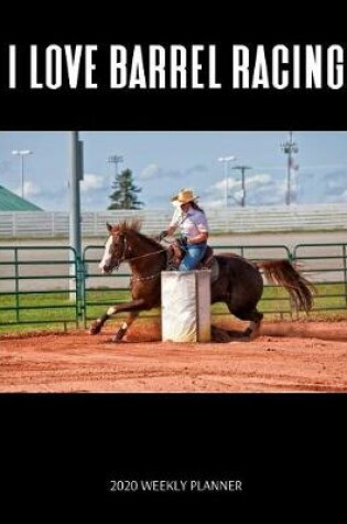 Cover of I Love Barrel Racing 2020 Weekly Planner