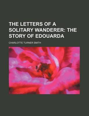 Book cover for The Letters of a Solitary Wanderer (Volume 1); The Story of Edouarda