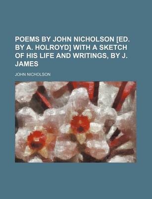 Book cover for Poems by John Nicholson [Ed. by A. Holroyd] with a Sketch of His Life and Writings, by J. James