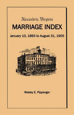 Book cover for Alexandria Virginia Marriage Index, January 10, 1893 to August 31, 1905