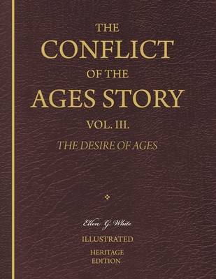 Book cover for The Conflict of the Ages Story, Vol. III. - The Desire of Ages