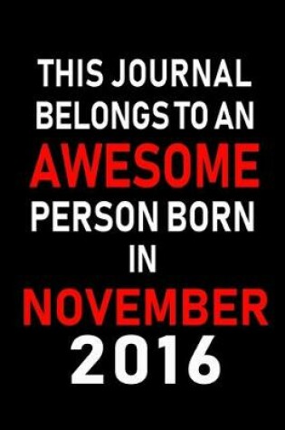 Cover of This Journal belongs to an Awesome Person Born in November 2016