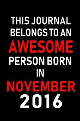 Book cover for This Journal belongs to an Awesome Person Born in November 2016