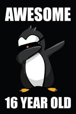 Book cover for Awesome 16 Year Old Dabbing Penguin