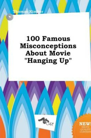 Cover of 100 Famous Misconceptions about Movie Hanging Up