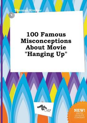 Book cover for 100 Famous Misconceptions about Movie Hanging Up